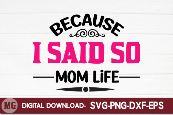 Because I Said So Mom Life Graphics for Crafts