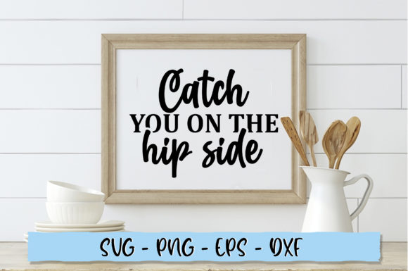 Catch You on the Hip Side SVG