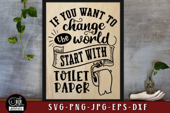 Change the World, Funny Bathroom Sign Graphics