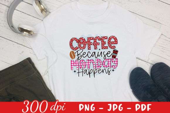 Coffee Because Monday Happens Graphics