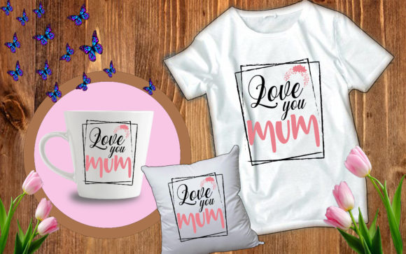 Fun Mother’s Day Svg Love You Mum