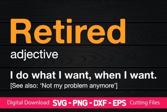 Funny Retired Definition Graphics for Crafts