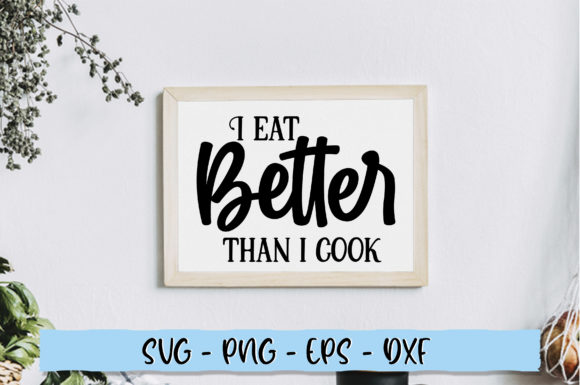 I Eat Better Than I Cook Graphics for Crafts