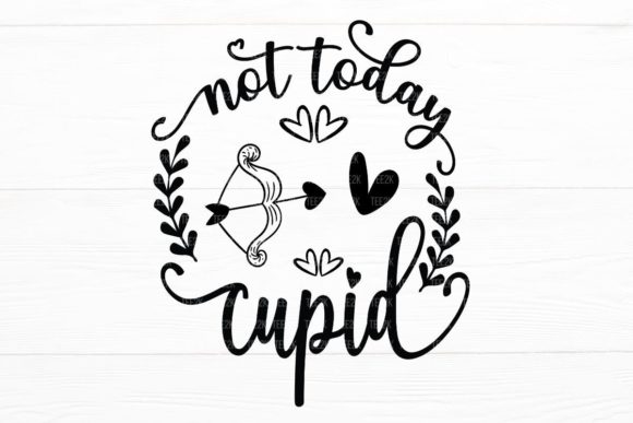 Not Today Cupid Graphics for Crafts